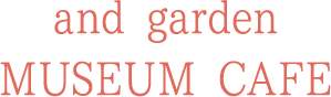 and garden MUSEUM CAFE